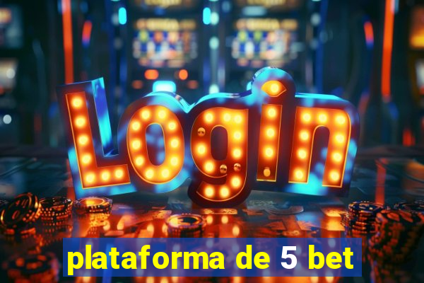 plataforma de 5 bet